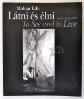 Molnár Edit: Látni és élni / To See and to Live. Bp., 2002, Interart. Papírkötésben, jó állapotban.