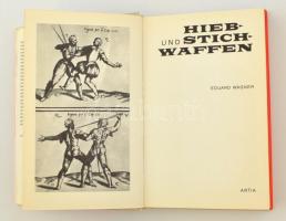 Wagner, Eduard: Hieb- und Stichwaffen. Prága, 1975, Artia. Vászonkötésben, papír védőborítóval, jó á...