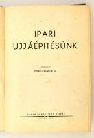 Ipari újjáépítésünk 1945-1947. Szerk.: Tonelli Sándor. Bp., 1947, Forum Hungaricum. Kiadói egészvász...
