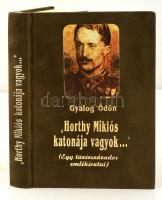 Gyalog Ödön: "Horthy Miklós katonája vagyok..." Egy tüzérszázados emlékiratai. Bp., 1992, General Press. Velúrkötésben, jó állapotban.