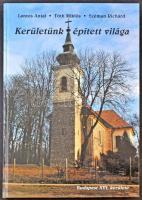 Lantos Antal, Tóth Miklós és Széman Richárd: Kerületünk épített világa - Budapest XVI. kerülete. 2011. 306 oldal