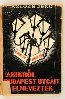 Kolozs Jenő: Akikről Budapest utcáit elnevezték. Bp., 1943. Kiadói papírkötés, kissé kopottas állapotban.