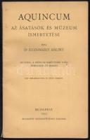 Dr. Kuzsinszky Bálint: Aquincum.  Az ásatások és múzeum ismertetése. Bp., 1933, Budapest Székesfőváros Kiadása, Franklin-Társulat-ny., 1 t.+73+3 p. Hetedik, a múzeum kibővítése után átdolgozott kiadás. Kiadói papírkötés. Jó állapotban.