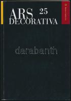 Ars decorativa. 25. köt. Bp., 2007, Iparművészeti Múzeum. Papírkötésben, jó állapotban. Megjelent 800 példányban.
