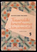 Kocsisné Szirmai Fóris Mária: Tiszavidéki keresztszemes himzésminták. Bp., 1969, Minerva. Hatodik kiadás. Kiadói papírkötés.