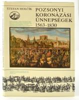 Stefan Holcík: Pozsonyi koronázási ünnepségek 1563-1830. Bp., 1563-1830, Európa. Kiadói egészvászon-kötés, kiadói papír védőborítóban.