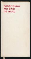 Fehér Klára: Ma éjjel ne aludj. Budapest, 1967, Szépirodalmi Könyvkiadó. Kiadói egészvászon kötésben. A szerző által dedikált példány!