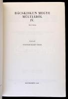 Bács-Kiskun megye múltjából IV. Szerk.: Iványosi-Szabó Tibor. Bács-Kiskun Megyei Levéltár kiadványai...