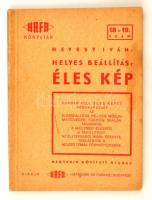 Hevesy Iván: Helyes beállítás: éles kép. Bp., é. n., Hafa. Papírkötésben, jó állapotban.