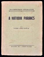 Nánássy László Dezső: A hatodik parancs. Katholikus példatár II. kötet. Bp., 1931, Szerzői kiadás. Kiadói papírkötés.