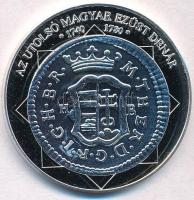 DN "A magyar nemzet pénzérméi - Az utolsó magyar ezüst dénár 1740-1780" Ag emlékérem tanúsítvánnyal (15g/0.333/35mm) T:PP