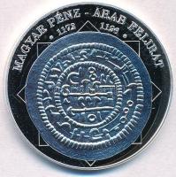 DN  "A magyar nemzet pénzérméi - Magyar pénz - arab felirat 1172-1196" Ag emlékérem tanúsítvánnyal (15g/0.333/35mm) T:PP