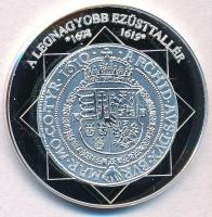 DN "A magyar nemzet pénzérméi - A legnagyobb ezüsttallér 1608-1619" Ag emlékérem tanúsítvánnyal (15g/0.333/35mm) T:PP