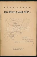 Tóth János: Így épít a vasi nép. Szombathely, 1938. Vasi Szemle. (Martineum Könyvny.) 163 szövegközt...