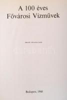 A 100 éves Fővárosi Vízművek. Bp., 1968, Mezőgazdasági Könyvkiadó Vállalat. Második változatlan kiad...