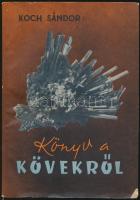 3 db ásványokról szóló könyv: Koch Sándor: Könyv a kövekről. Bp., 1957, Bibliotheca Kiadó. Papírköté...