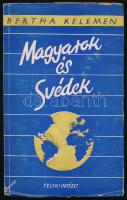 Bertha Kelemen: Magyarok és svédek. Hazánk és a Nagyvilág IV. kötet. Budapest, 1946, Teleki Pál Tudományos Intézet. Kiadói illusztrált papírkötés, kis szakadásokkal.