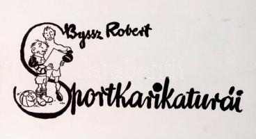 Byssz Róbert Sportkarikaturái. Bp., 1932, Kalász-ny. 
Kiadói, zsínórral füzött egészvászon-kötés. 
...