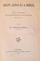 Dr. Pollák Miksa: Arany János és a biblia. Bp., 1904, MTA, 194 p. Átkötött modern egészvászon-kötés,...
