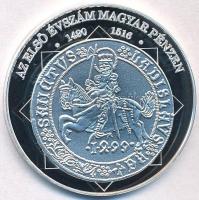 DN A magyar nemzet pénzérméi - Az első évszám magyar pénzen 1490-1516 Ag emlékérem tanúsítvánnyal (10,5g/0.999/35mm) T:PP