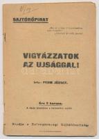 1919 Pehm József (Mindszenty József (1892-1975)): Vigyázzatok az újsággal. Zalaegerszeg, Zalaegerszegi Sajtóbizottság, 32 p. Antiszemtia jellegű sajtóröpirat a keresztény sajtó védelmében, a zsidó-liberális-szabadkőműves sajtó ellenében. Tűzött papírkötés.