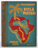 Jakob Wassermann: Bula Matari (Stanley élete.) Fordította: Benedek Marcellné. Kalandos Utazások. Bp., 1932, Dante. Kiadói aranyozott, festett egészvászon kötés, kissé kopottas, kissé foltos borítóval.