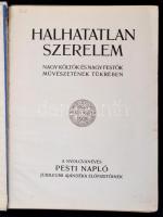 Halhatatlan szerelem. Nagy költők és nagy festők művészetének tükrében. A nyolcvanéves Pesti Napló j...