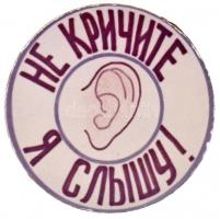 Szovjetunió ~1980. Ne kiabálj, hallom! KGB(?) műanyag propaganda jelvény (45mm) T:2- Soviet Union ~1980. Dont shout, I can hear! plastic propaganda badge of KGB(?) (45mm) C:VF