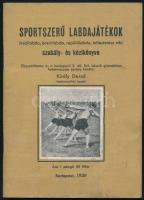 Király Dezső: Sportszerű labdajátékok szabály- és kézikönyve. bp., 1939. 68p.