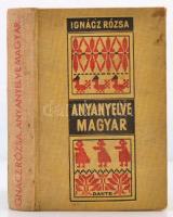 Ignácz Rózsa: Anyanyelve magyar. Bp., 1940, Dante. Kiadói egészvászon-kötés, kissé kopottas, kissé foltos borítóval.