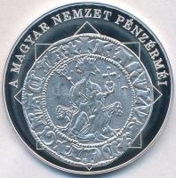 DN A magyar nemzet pénzérméi - Károly Róbert és az első garas 1308-1342 Ag emlékérem tanúsítvánnyal (10,37g/0.999/35mm) T:PP