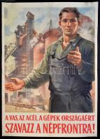 1953 Ék Sándor (1902-1975): A vas és acél országáért szavazz a Népfrontra!, Bp., Szikra-nyomda, restaurált, 84x58 cm. / Hungarian communist propaganda poster, restored, 84x58 cm