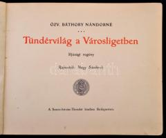 Özv. Báthory Nándorné: Tündérvilág a Városligetben. Ifjúsági regény. Rajzolta Nagy Sándorék. Bp., é....