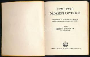 Dr. Berényi Sándor: Útmutató örökségi ügyekben. A törvényes és végrendeleten alapuló öröklési jog vá...