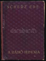 Scherz Ede: A rádió humora. Bp., 1931, Szerzői kiadás. Kiadói félvászon-kötés, kissé kopottas borítóval, kissé foltos lapokkal.