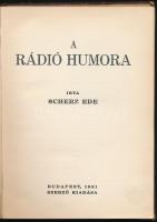 Scherz Ede: A rádió humora. Bp., 1931, Szerzői kiadás.  Kiadói félvászon-kötés, kissé kopottas borít...