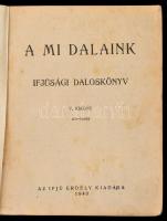 A mi dalaink. Ifjúsági daloskönyv. Kolozsvár, 1940, Ifjú Erdély, 201+7 p. V. kiadás. Papírkötésben, ...