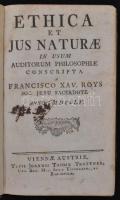 Roys, Franz Xaver: Ethica et jus naturae in usum auditorum philosophorum. Bécs, 1760, Trattner. Nyáry Antal László (?-?) tulajdonosi bejegyzésével. Kicsit sérült bőrkötésben, egyébként jó állapotban.
