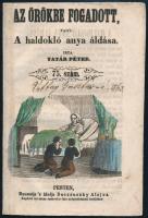 1857 Az örökbe fogadott, vagy a haldokló anya áldása. Írta Tatár Péter. Pesten, 1857, Bucsánszky.8p. Színezett fametszetű címlappal