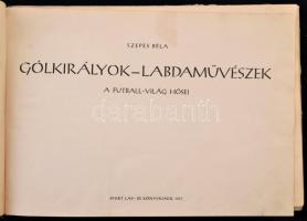 Szepes Béla: Gólkirályok, labdaművészek. A futballvilág hősei. Bp., 1957, Sport. Félvászon kötésben,...