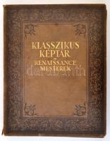 Klasszikus képtár. Renaissance mesterek. Bp., 1928, Győző Andor. 60 db színes műlap kísérőszöveggel,...