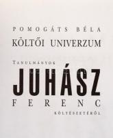 Pomogáts Béla: Költői Univerzum. Tanulmányok Juhász Ferenc költészetéről. Bp., 2003, Littera Nova Ki...