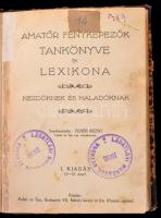 Amatőr fényképezők tankönyve és lexikona kezdőknek és haladóknak. Szerk.: Fehér Rezső. 1. kiad. Bp., [1930], Fehér és társa. Kopott félvászon kötésben, egyébként jó állapotban.