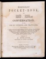 Polyglot Pocket-Book, for English, German, French, Italian, Spanish and Portuguese. Conversation for the Use of Students and Travellers. Compiled by J. Strause. New York, 1855. William Radde. Korabeli félbőr-kötés, sérült gerinccel, kopottas borítóval, néhány foltos lappal, angol, német, francia, olasz, spanyol és portugál nyelven./ Contamporary half-leather-binding, with damaged spine, and worn cover, with some spotty pages, in English, German, French, Italian, Spanish, and Portuguese languages.