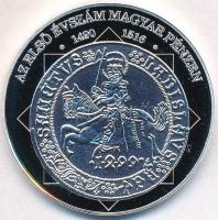 DN "A magyar nemzet pénzérméi - Az első évszám magyar pénzen 1490-1516" Ag emlékérem tanúsítvánnyal (15g/0.333/35mm) T:PP