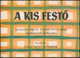 A kis festő. Rajzolta: Tahi-Toth Nándor. Bp., é.n., Minerva. Kiadói kartonált papírkötés. Jó állapot...