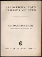 Hans Holbein der Jüngere. Szerk.: Heinrich Leporini. Handzeichnungen Grosser Meister. Wien-Leipzig,é...