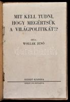 Wollák Jenő: Mit kell tudni, hogy megértsük a világpolitikát!? Szerző kiadása. Papírkötésben, jó áll...