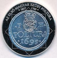DN A magyar nemzet pénzérméi - Az első magyar ezüst poltura 1657-1705 Ag emlékérem tanúsítvánnyal (15g/0.333/35mm) T:PP