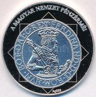 DN "A magyar nemzet pénzérméi - Az első magyar kétoldalú tallér 1526-1564" Ag emlékérem ta...